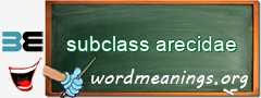 WordMeaning blackboard for subclass arecidae